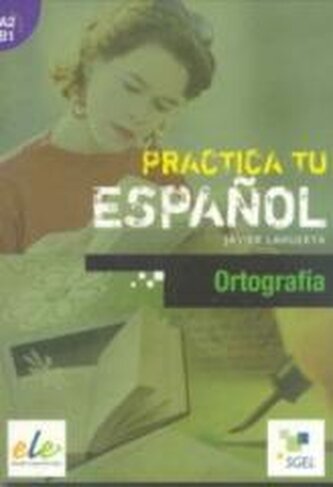 Practica tu espanol. Ortografia A2-B1