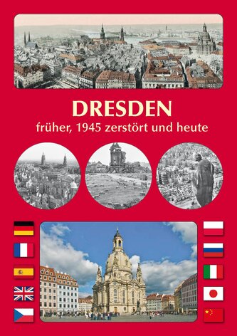DRESDEN früher, 1945 zerstört und heute