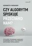 Czy algorytm spiskuje przeciwko nam? Co każdy powinien wiedzieć o koncepcjach i pułapkach sztucznej
