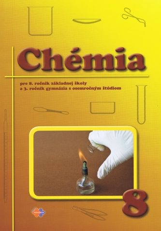 Chémia pre 8.ročník ZŠ a 3.ročník gymnázií s osemročným štúdiom