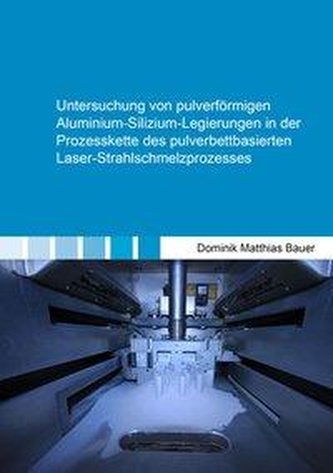 Untersuchung von pulverförmigen Aluminium-Silizium-Legierungen in der Prozesskette des pulverbettbasierten Laser-Strahlschmelzpr