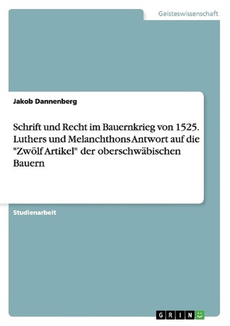Schrift und Recht im Bauernkrieg von 1525. Luthers und Melanchthons Antwort auf die \"Zwölf Artikel\" der oberschwäbischen Bauern