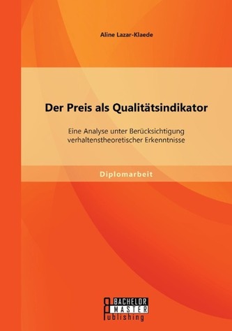 Der Preis als Qualitätsindikator: Eine Analyse unter Berücksichtigung verhaltenstheoretischer Erkenntnisse