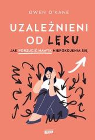 Uzależnieni od lęku. Jak porzucić nawyk...