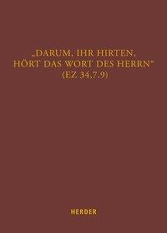 \"Darum, ihr Hirten, hört das Wort des Herrn\" (Ez 34,7.9)
