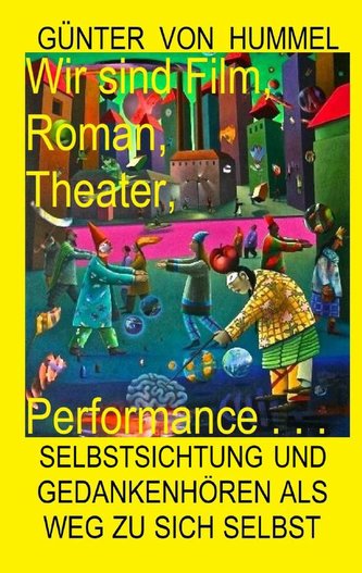 Wir sind Film, Roman, Theater, Performance . . .