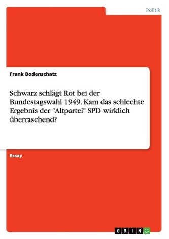 Schwarz schlägt Rot bei der Bundestagswahl 1949. Kam das schlechte Ergebnis der \"Altpartei\" SPD wirklich überraschend?