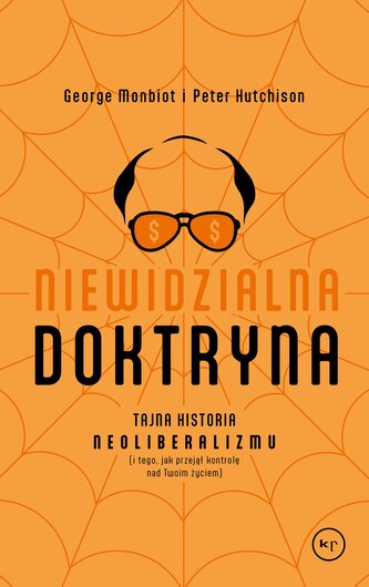 Niewidzialna doktryna. Tajna historia neoliberalizmu (i tego, jak przejął kontrolę nad twoim życiem) Niewidzialna doktryna. Tajna historia neoliberalizmu (i tego, jak przejął kontrolę nad twoim życiem)