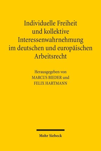 Individuelle Freiheit und kollektive Interessenwahrnehmung im deutschen und europäischen Arbeitsrecht