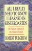 All I Really Need to Know I Learned in Kindergarten : Uncommon Thoughts on Common Things