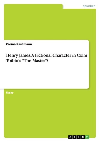 Henry James. A Fictional Character in Colm Toíbìn's \"The Master\"?