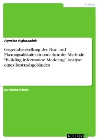 Gegenüberstellung der Bau- und Planungsabläufe mit und ohne der Methode \"Building Information Modeling\". Analyse eines Bestandsg