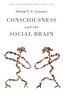 Consciousness and the Social Brain