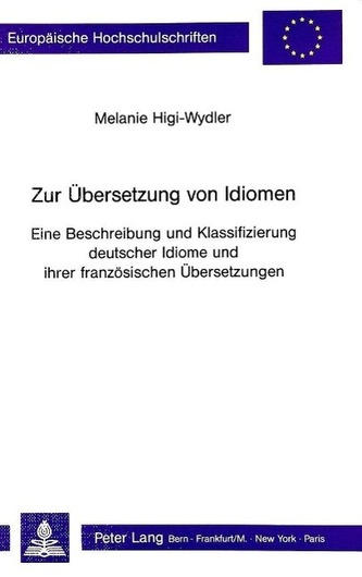 Zur Übersetzung von Idiomen: Eine Beschreibung und Klassifizierung deutscher Idiome und ihrer französischen Übersetzungen