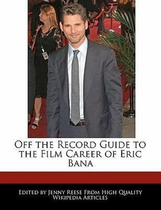 Off the Record Guide to the Film Career of Eric Bana