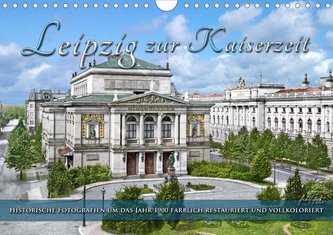 Leipzig zur Kaiserzeit in Farbe (Wandkalender 2021 DIN A4 quer)