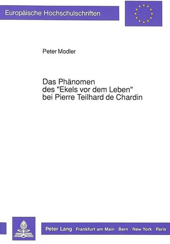 Das Phänomen des «Ekels vor dem Leben» bei Pierre Teilhard de Chardin