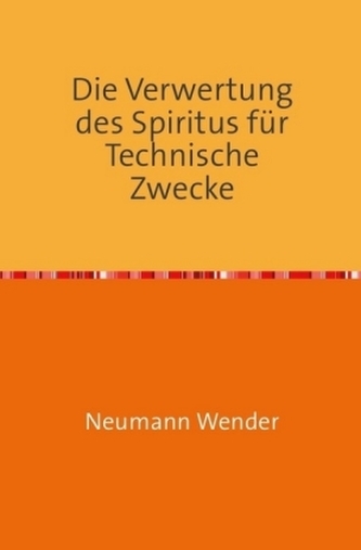 Die Verwertung des Spiritus für Technische Zwecke