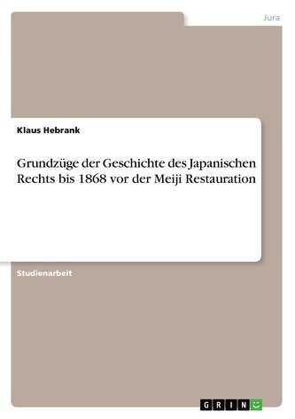 Grundzüge der Geschichte des Japanischen Rechts bis 1868 vor der Meiji Restauration