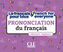La prononciation du français French for everyone - A1/A2 + audio online