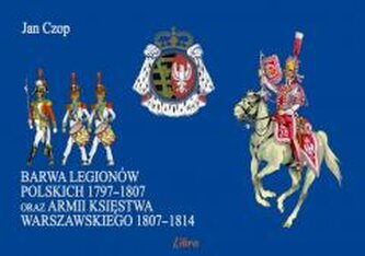 Barwa Legionów Polskich 1797 1807 oraz armii...