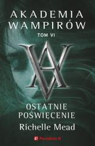 Ostatnie poświęcenie. Akademia wampirów. Tom 6