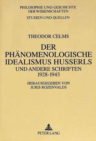Theodor Celms: Der phänomenologische Idealismus Husserls und andere Schriften 1928 - 1943