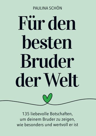 Für den Besten Bruder der Welt: 135 liebevolle Botschaften, um deinem Bruder zu zeigen, wie wertvoll er ist