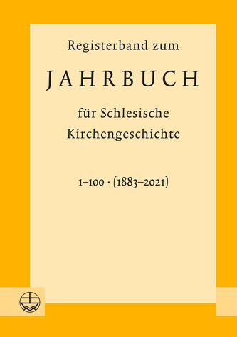 Registerband zum Jahrbuch für Schlesische Kirchengeschichte, Bd. 1-100 (1883-2021)