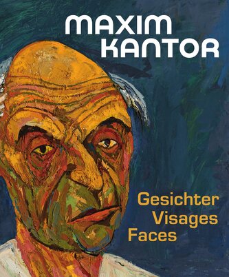 Maxim Kantor. Gesichter - Visages - Faces