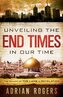 Unveiling the End Times in Our Time