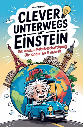 Clever unterwegs mit Einstein: Die schlaue Beschäftigung für Kinder ab 8 Jahren - über 500 faszinierende Fakten für Auto, Zug un