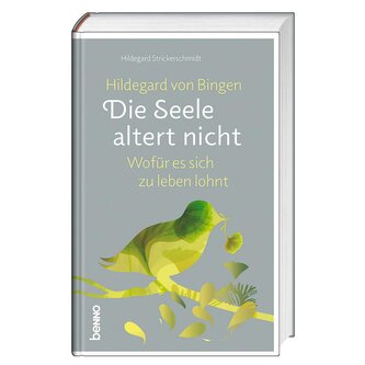 Hildegard von Bingen: Die Seele altert nicht