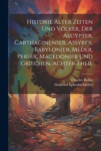 Historie alter Zeiten und Völker, der Aegypter, Carthaginenser, Assyrer, Babylonier, Meder, Perser, Macedonier und Griechen, Ach
