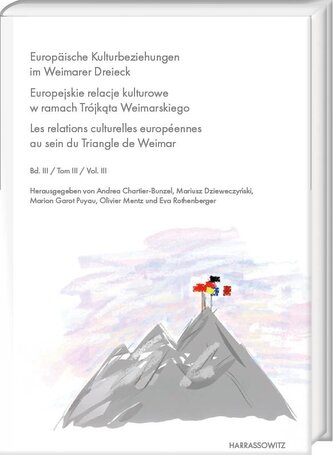Europäische Kulturbeziehungen im Weimarer Dreieck. Europejskie relacje kulturowe w ramach Trójk¿ta Weimarskiego. Les relations c