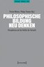 Philosophische Bildung neu denken