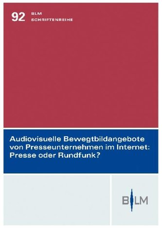 Audiovisuelle Bewegtbildangebote von Presseunternehmen im Internet: Presse oder Rundfunk?