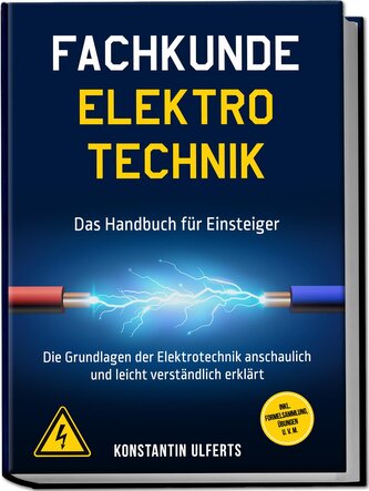 Fachkunde Elektrotechnik - Das Handbuch für Einsteiger: Die Grundlagen der Elektrotechnik anschaulich und leicht verständlich er