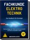 Fachkunde Elektrotechnik - Das Handbuch für Einsteiger: Die Grundlagen der Elektrotechnik anschaulich und leicht verständlich er