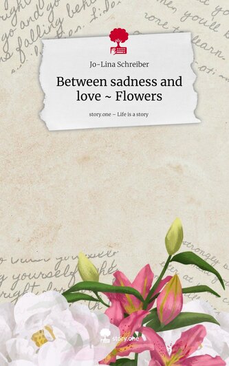 Between sadness and love ~ Flowers. Life is a Story - story.one