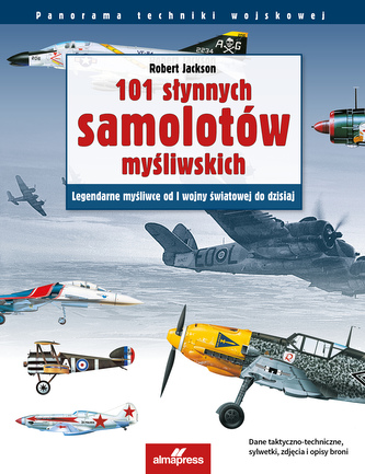 101 słynnych samolotów myśliwskich. Legendarne myśliwce od I wojny światowej do dzisiaj