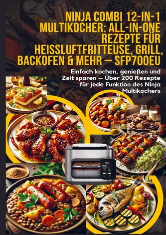 Ninja Combi 12-in-1 Multikocher: All-in-One Rezepte für Heißluftfritteuse, Grill, Backofen & mehr - SFP700EU