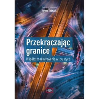 Przekraczając granice. Współczesne wyzwania w logistyce
