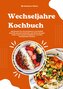 Wechseljahre Kochbuch: 600 Rezepte für Hormonbalance und Vitalität (Genieße gesunde Mahlzeiten, die Hitzewallungen lindern, dein