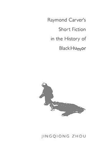Raymond Carver's Short Fiction in the History of Black Humor