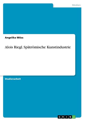 Alois Riegl. Spätrömische Kunstindustrie
