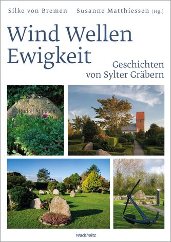 Wind Wellen Ewigkeit. Geschichten von Sylter Gräbern