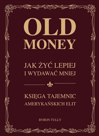 Old money. Jak żyć lepiej wydając mniej. Księga tajemnic amerykańskich