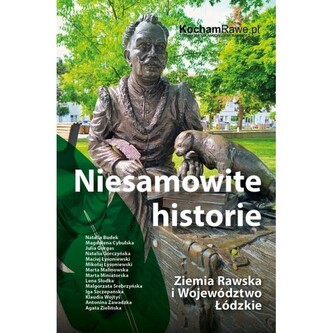 Niesamowite historie Ziemia Rawska i Województwo Łódzkie