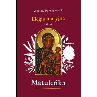 Matuleńka /Elegia maryjna Tom 3. Lato